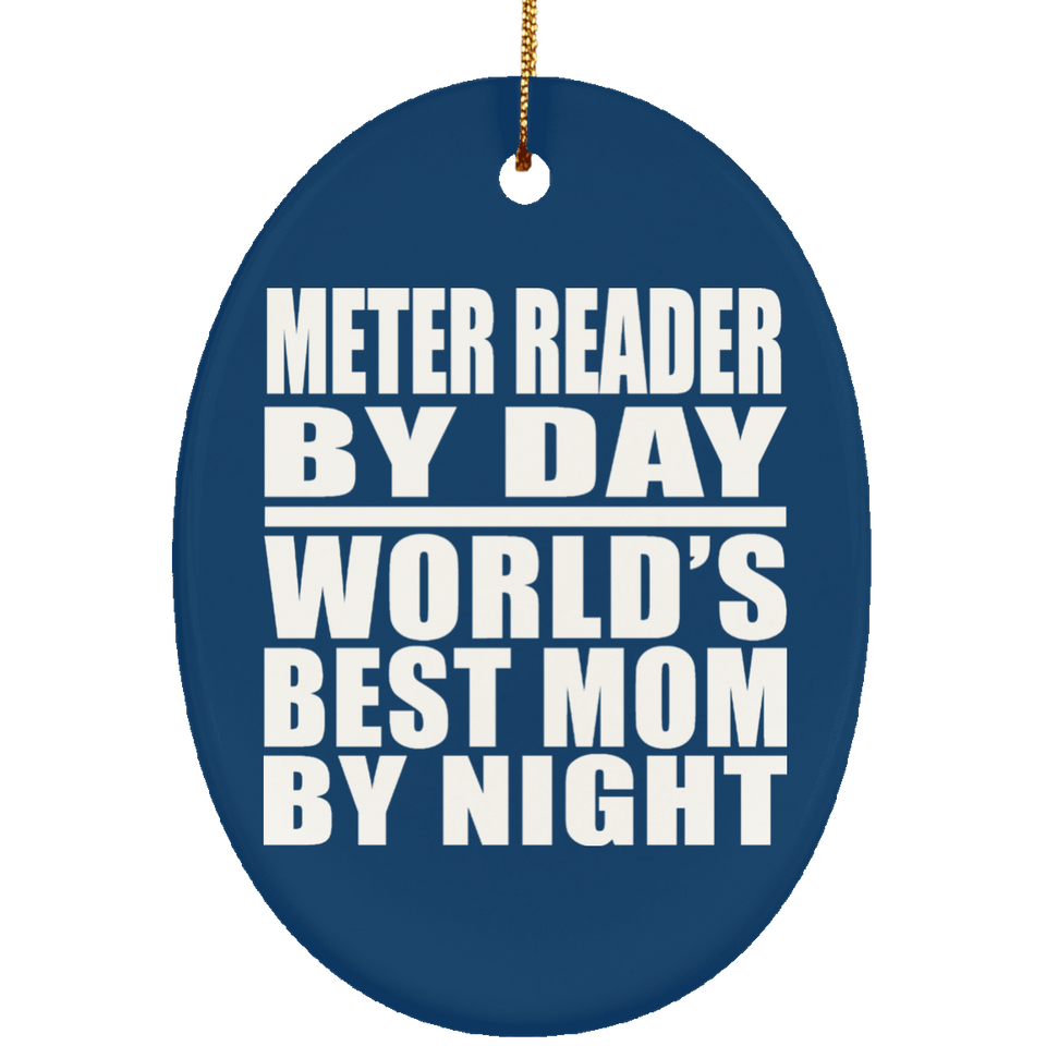 Meter Reader By Day World's Best Mom By Night - Oval Ornament