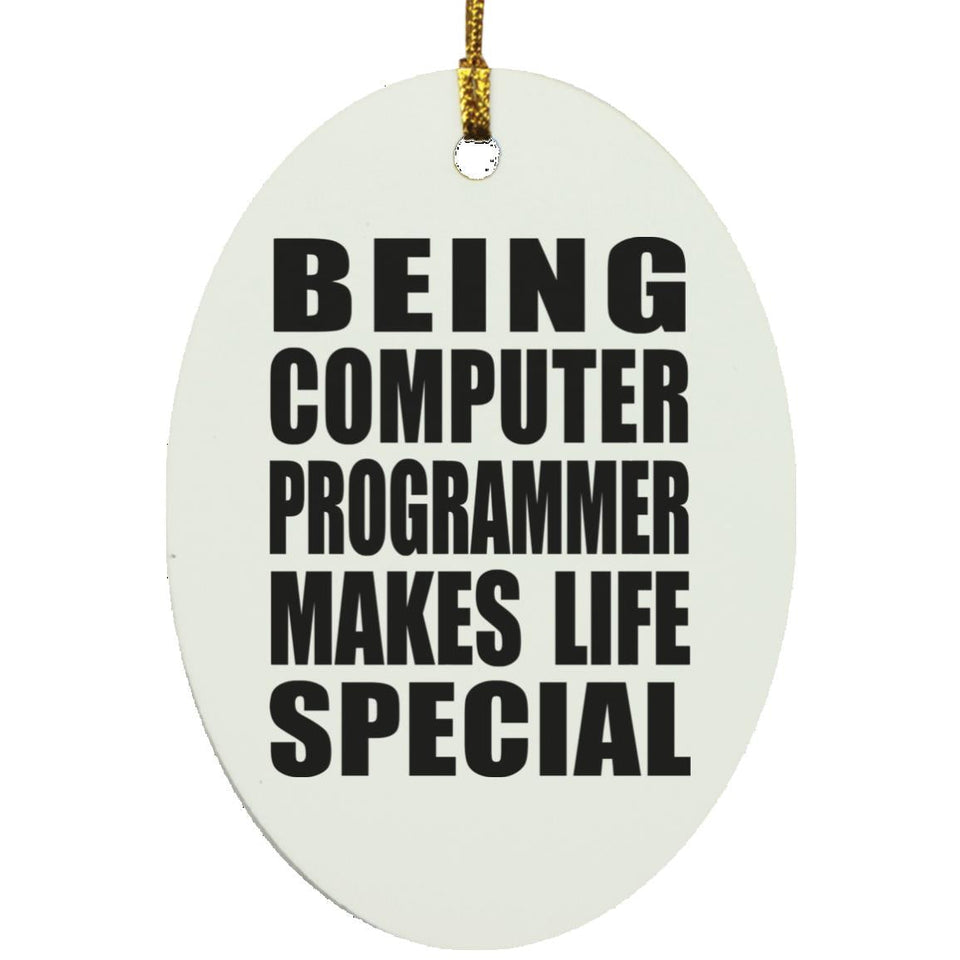 Being Computer Programmer Makes Life Special - Oval Ornament