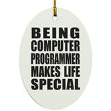 Being Computer Programmer Makes Life Special - Oval Ornament