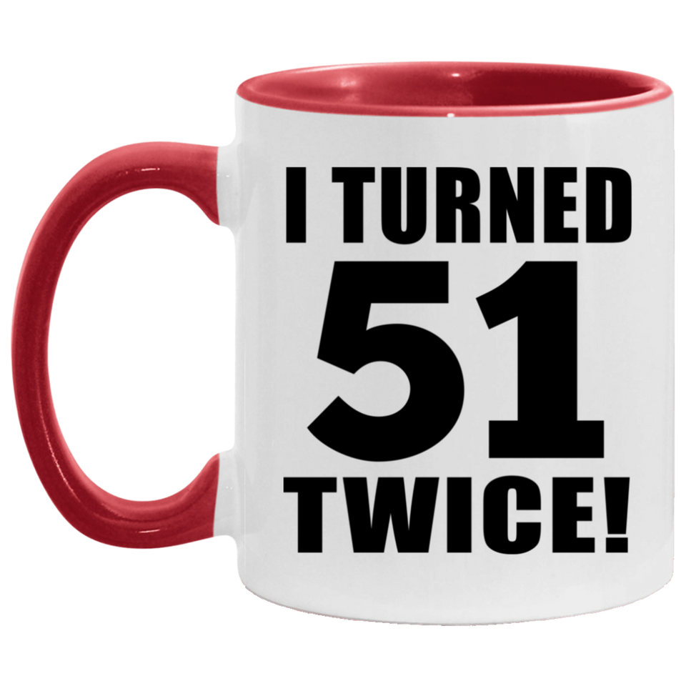 102nd Birthday I Turned 51 Twice - 11oz Accent Mug Red