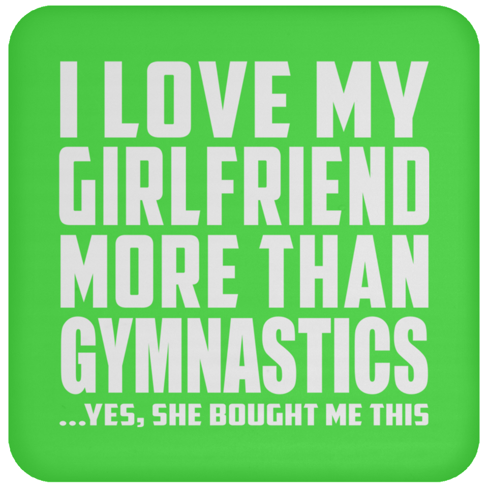 I Love My Girlfriend More Than Gymnastics - Drink Coaster