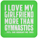I Love My Girlfriend More Than Gymnastics - Drink Coaster