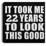 22nd Birthday Took Me 22 Years To Look This Good - Canvas Square