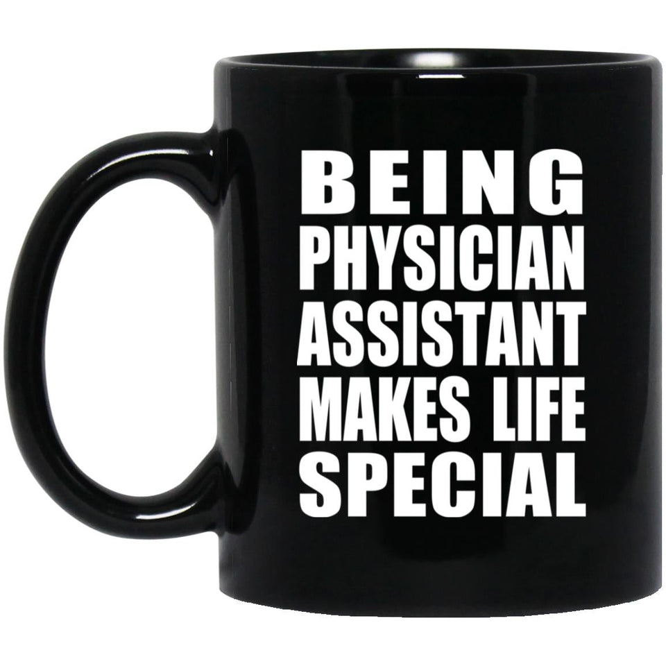 Being Physician Assistant Makes Life Special - 11oz Coffee Mug Black