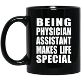 Being Physician Assistant Makes Life Special - 11oz Coffee Mug Black