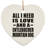 All I Need Is Love And A Entlebucher Mountain Dog - Heart Ornament