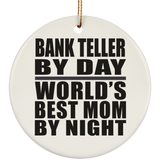 Bank Teller By Day World's Best Mom By Night - Circle Ornament