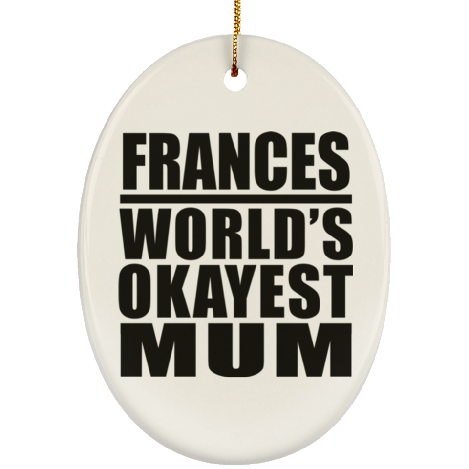 Frances World's Okayest Mum - Oval Ornament