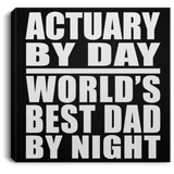 Actuary By Day World's Best Dad By Night - Canvas Square