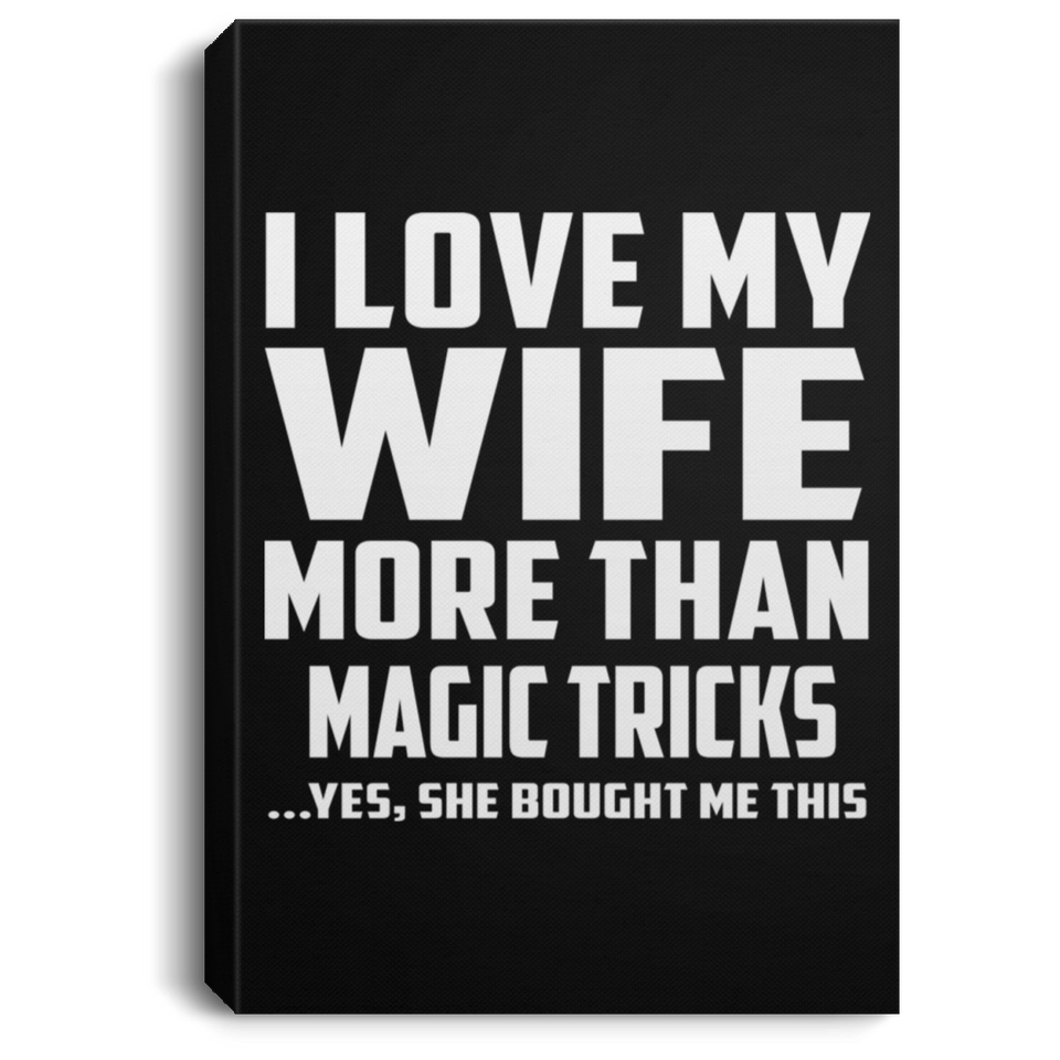 I Love My Wife More Than Magic Tricks - Canvas Portrait