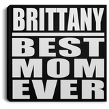 Brittany Best Mom Ever - Canvas Square