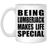 Being Lumberjack Makes Life Special - 11oz Coffee Mug