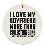 I Love My Boyfriend More Than Collecting Guns - Circle Ornament
