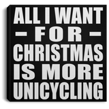 All I Want For Christmas Is More Unicycling - Canvas Square