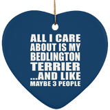 All I Care About Is My Bedlington Terrier - Heart Ornament