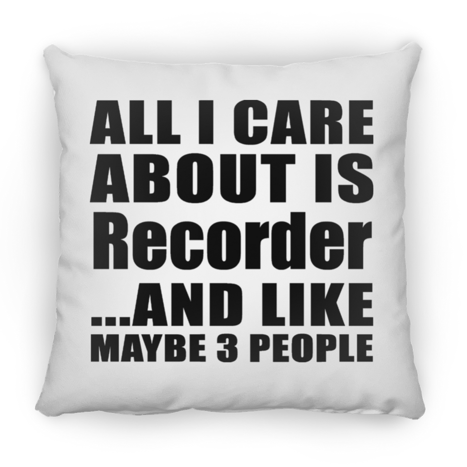 All I Care About Is Recorder - Throw Pillow