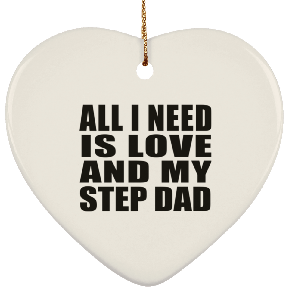 All I Need Is Love And My Step Dad - Heart Ornament