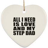 All I Need Is Love And My Step Dad - Heart Ornament