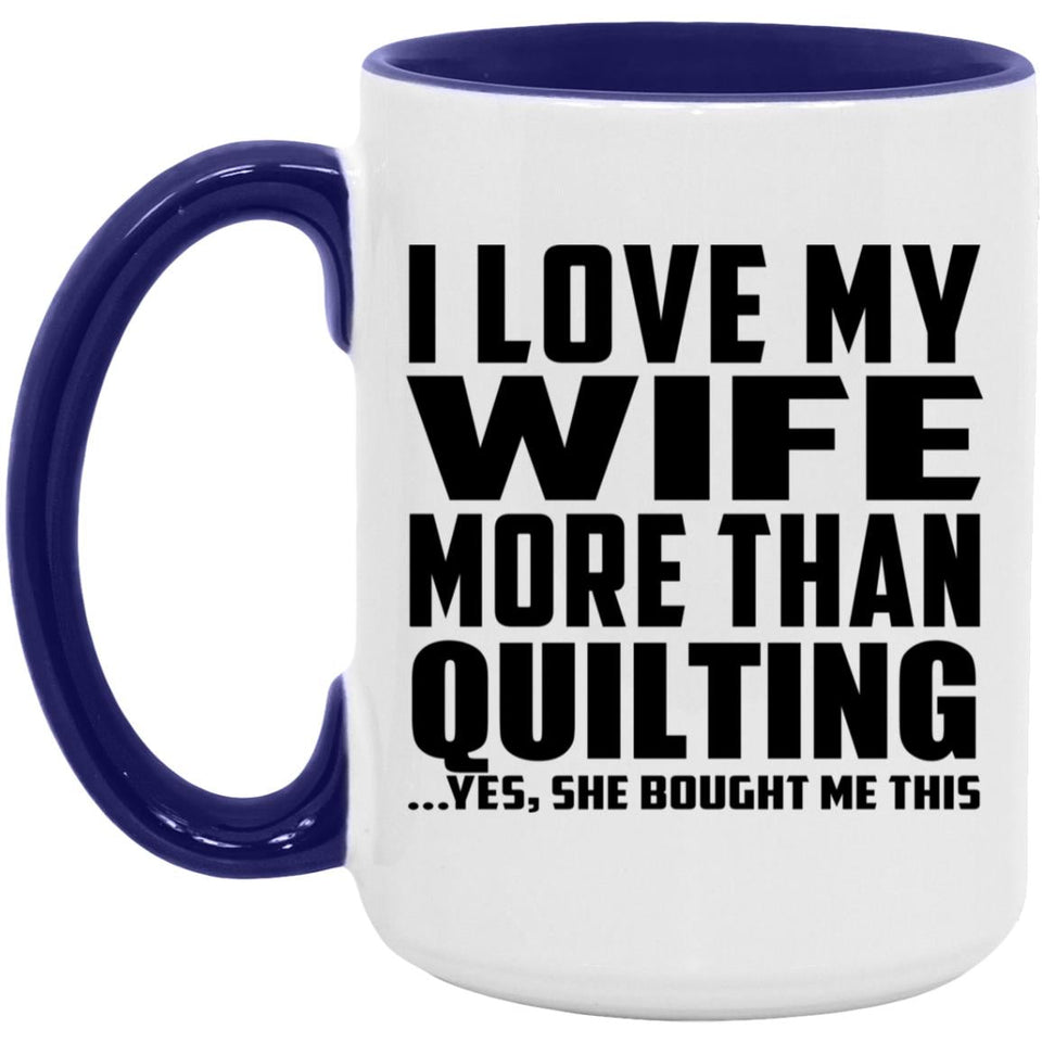 I Love My Wife More Than Quilting - 15oz Accent Mug Purple