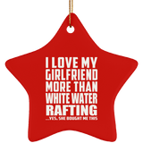 I Love My Girlfriend More Than White Water Rafting - Star Ornament