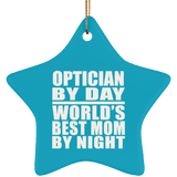 Optician By Day World's Best Mom By Night - Star Ornament