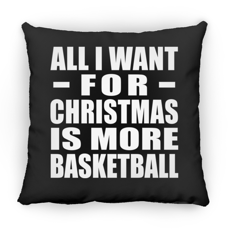 All I Want For Christmas Is More Basketball - Throw Pillow Black