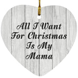 All I Want For Christmas Is My Mama - Heart Ornament F