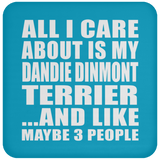 All I Care About Is My Dandie Dinmont Terrier - Drink Coaster