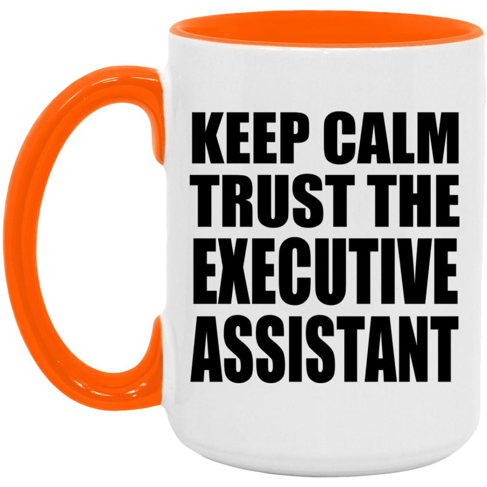 Keep Calm and Trust The Executive Assistant - 15oz Accent Mug Orange