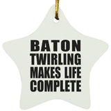 Baton Twirling Makes Life Complete - Star Ornament