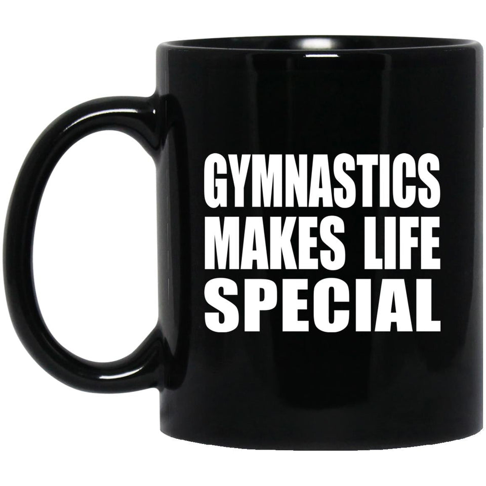 Gymnastics Makes Life Special - 11oz Coffee Mug Black
