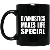 Gymnastics Makes Life Special - 11oz Coffee Mug Black