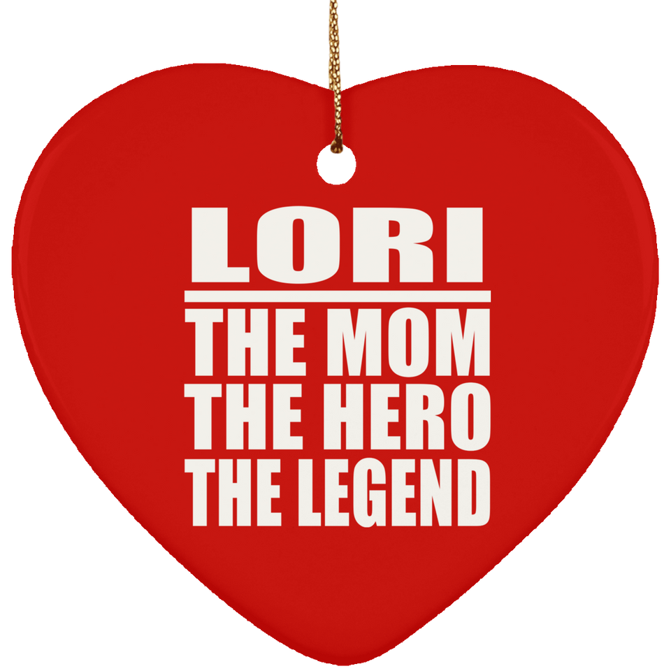Lori The Mom The Hero The Legend - Heart Ornament