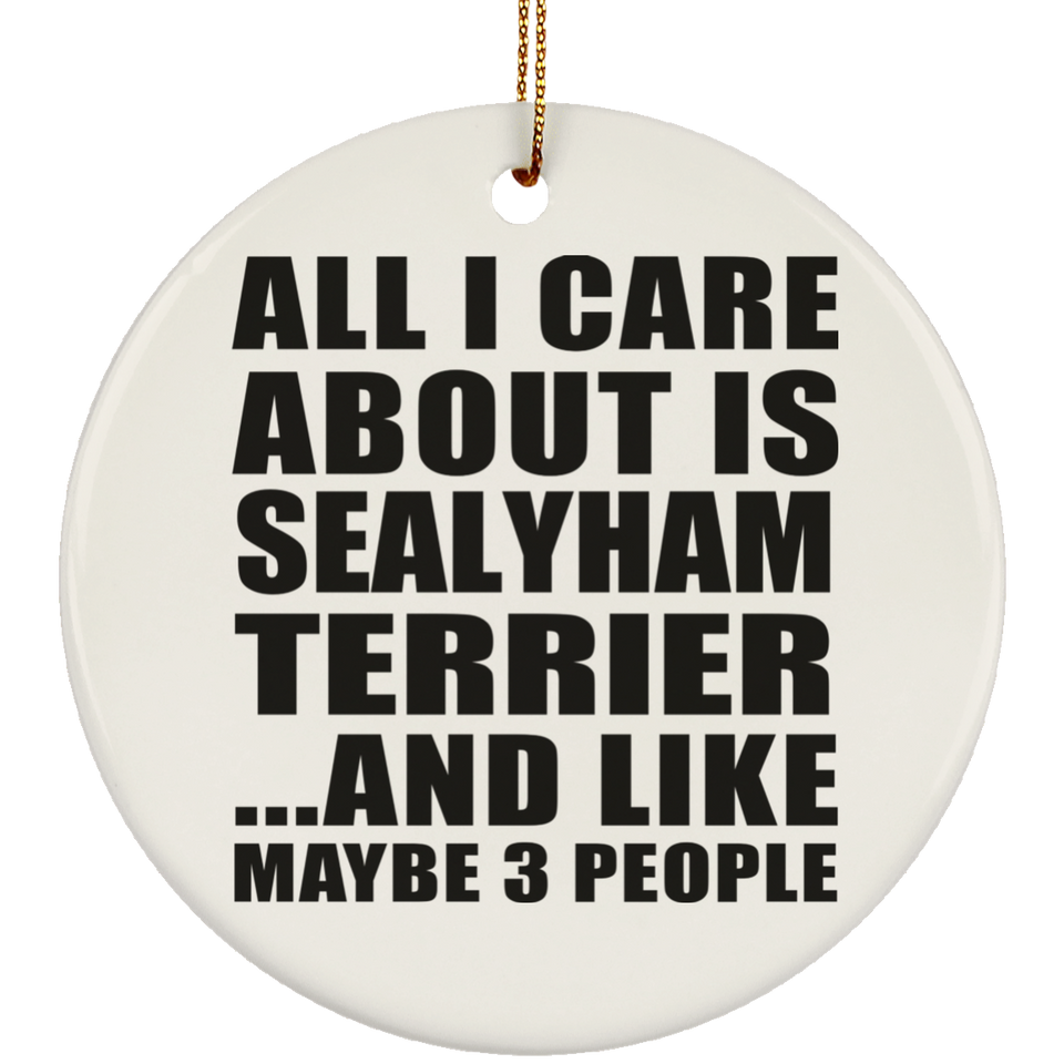 All I Care About Is Sealyham Terrier - Circle Ornament