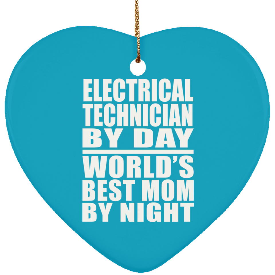 Electrical Technician By Day World's Best Mom By Night - Heart Ornament