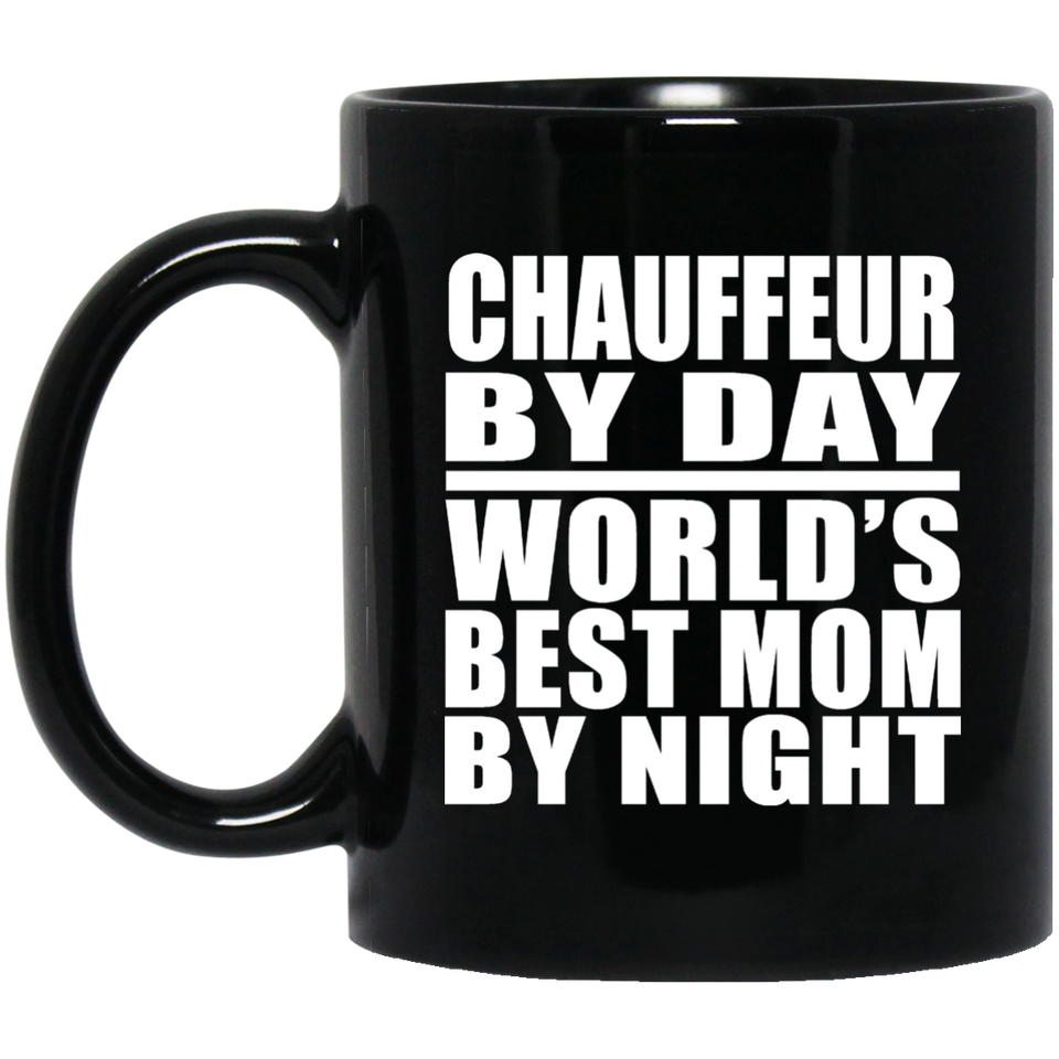 Chauffeur By Day World's Best Mom By Night - 11 Oz Coffee Mug Black
