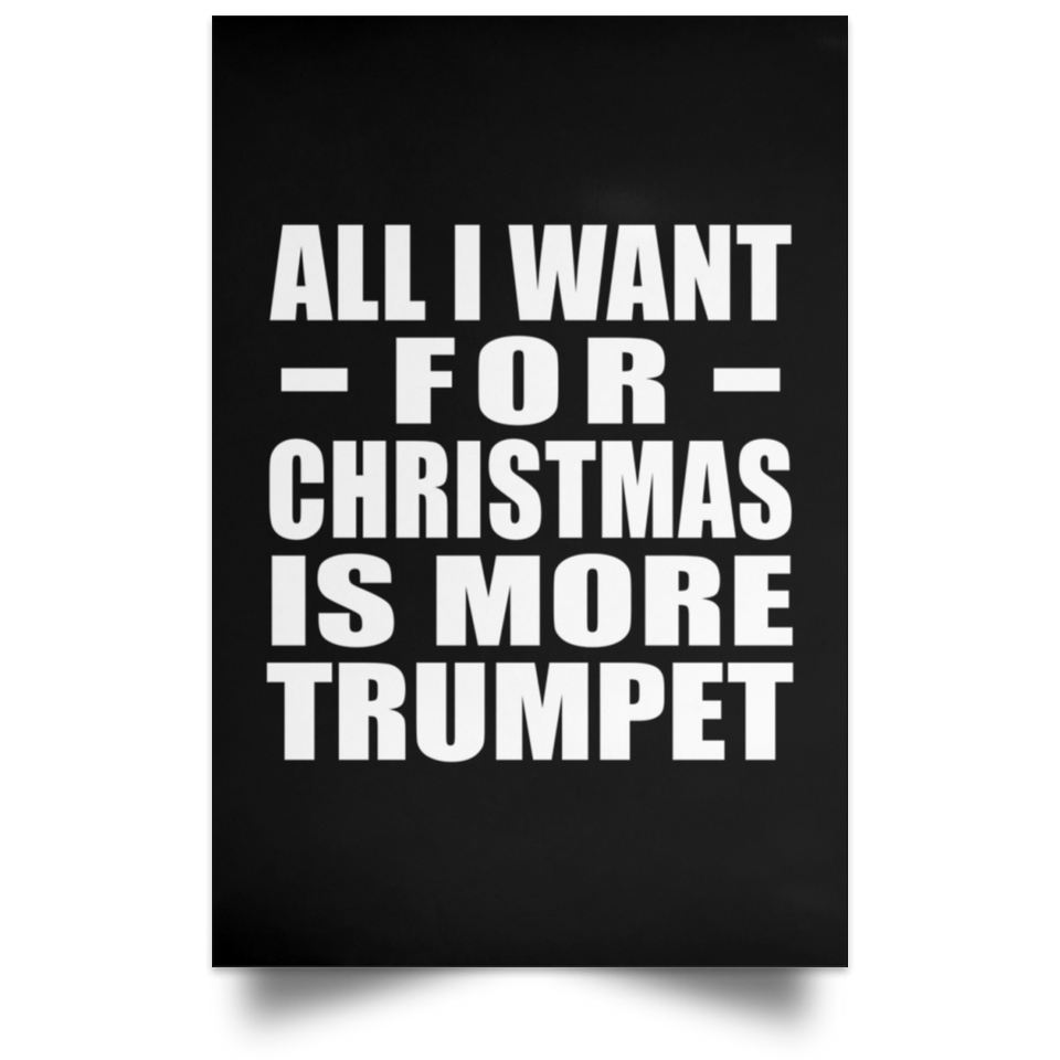 All I Want For Christmas Is More Trumpet - Poster Portrait