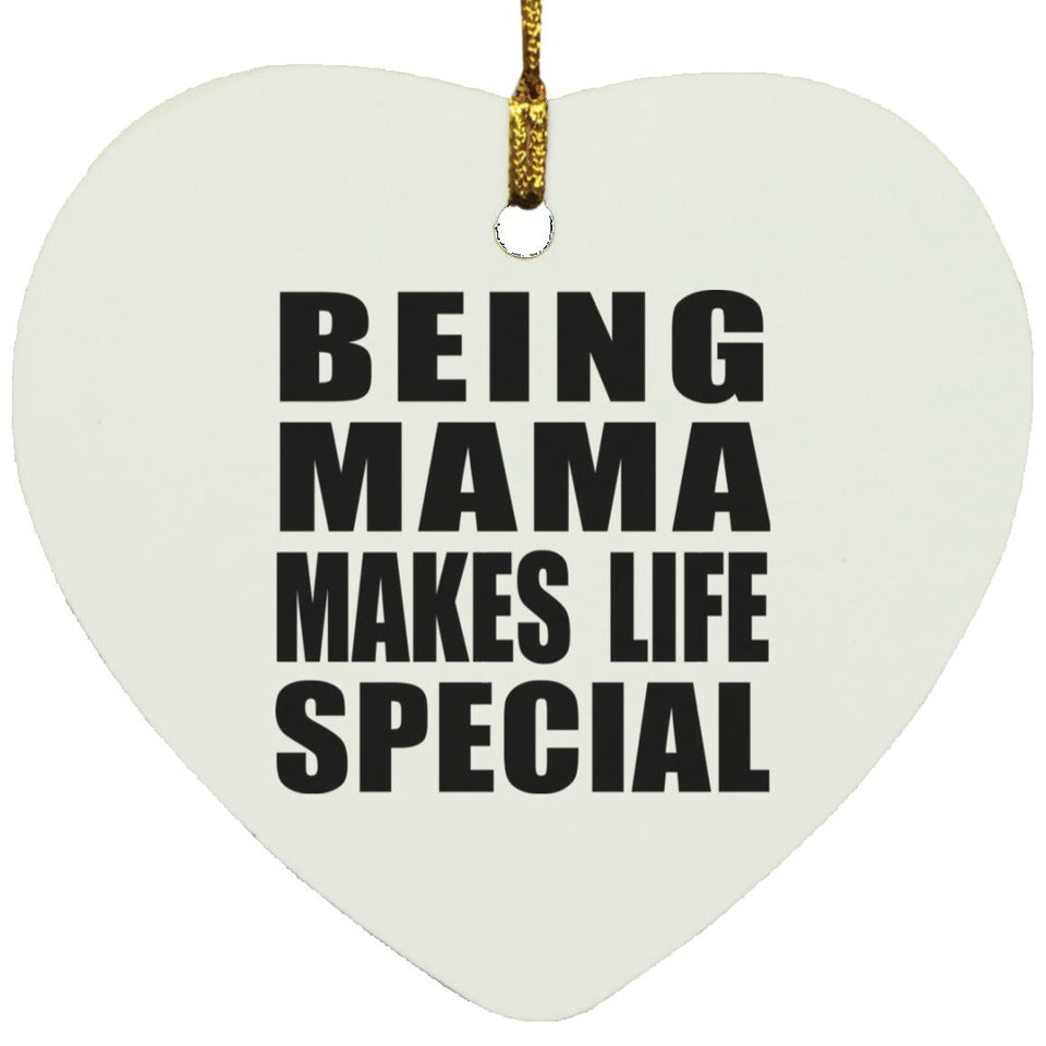 Being Mama Makes Life Special - Heart Ornament