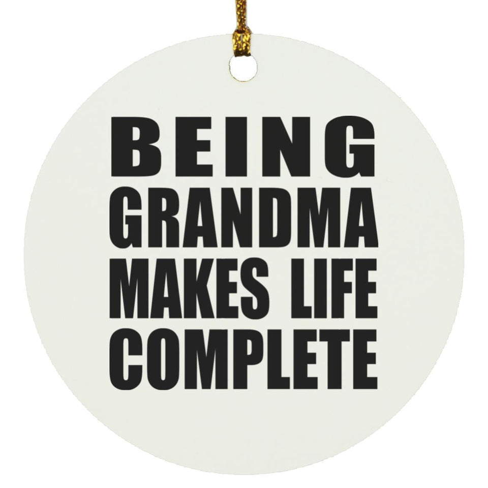 Being Grandma Makes Life Complete - Circle Ornament