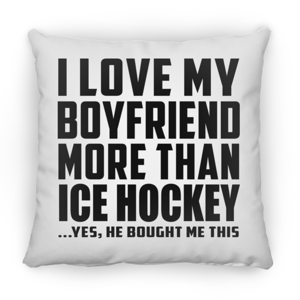 I Love My Boyfriend More Than Ice Hockey - Throw Pillow