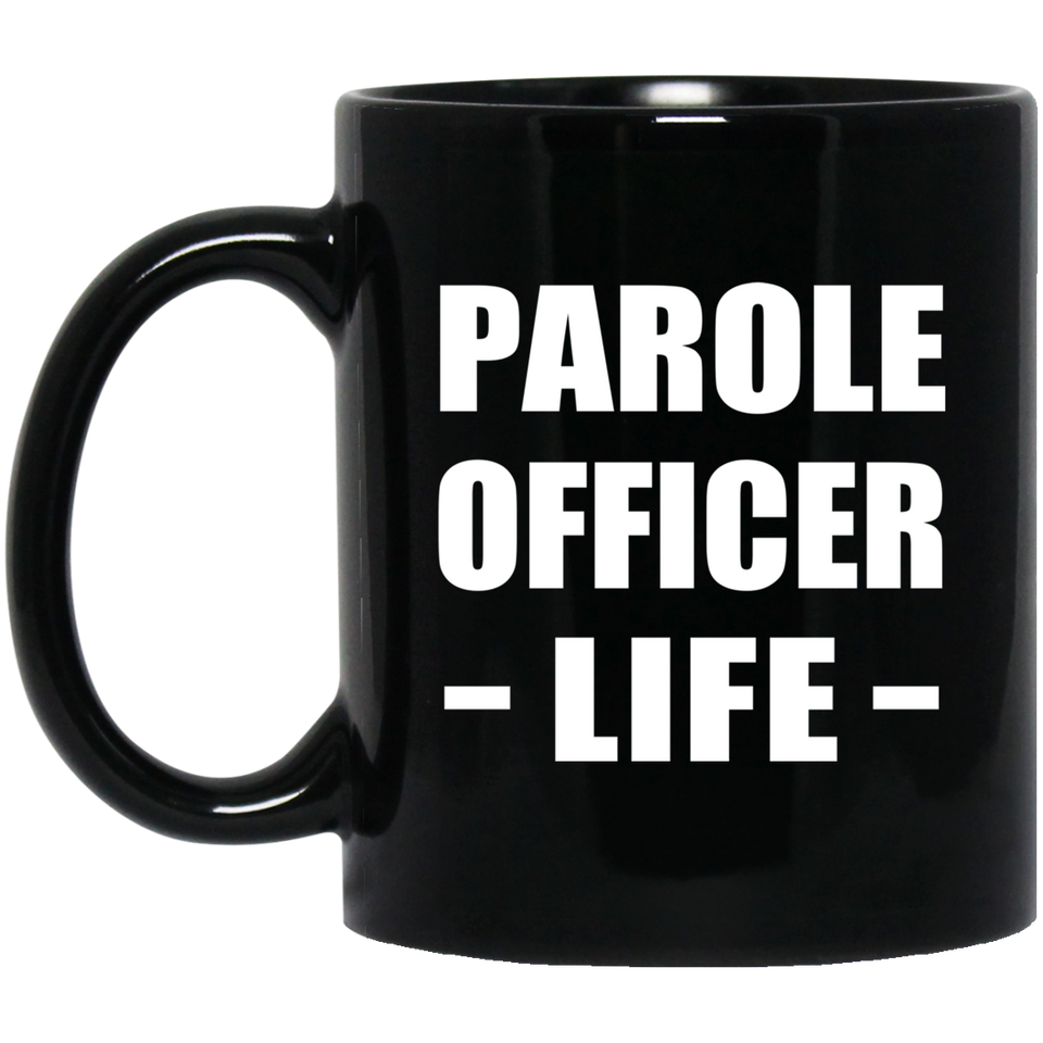 Parole Officer Life - 11oz Coffee Mug Black