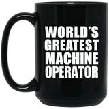 World's Greatest Machine Operator - 15 Oz Coffee Mug Black