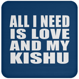 All I Need Is Love And My Kishu - Drink Coaster