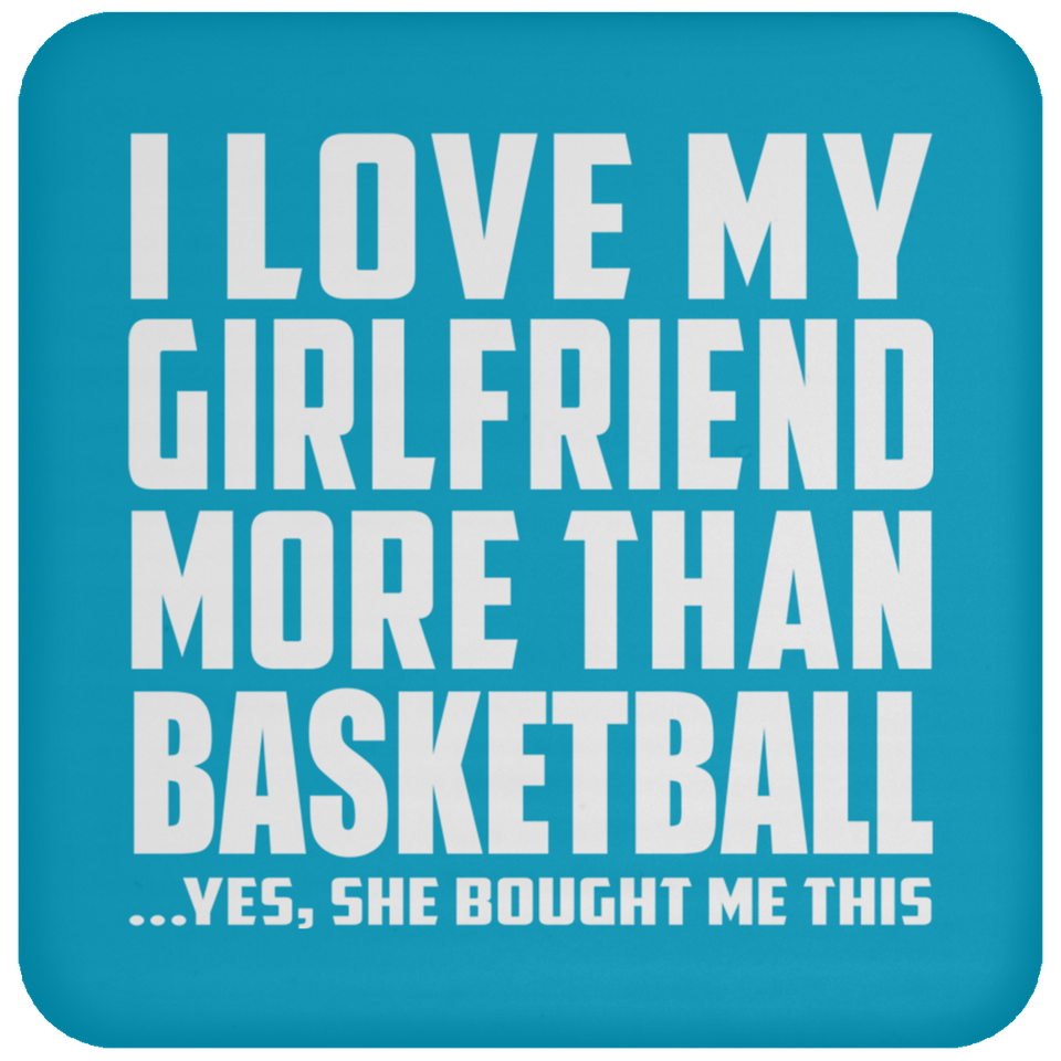 I Love My Girlfriend More Than Basketball - Drink Coaster