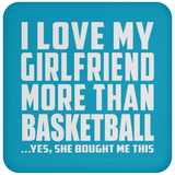 I Love My Girlfriend More Than Basketball - Drink Coaster