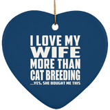I Love My Wife More Than Cat Breeding - Heart Ornament