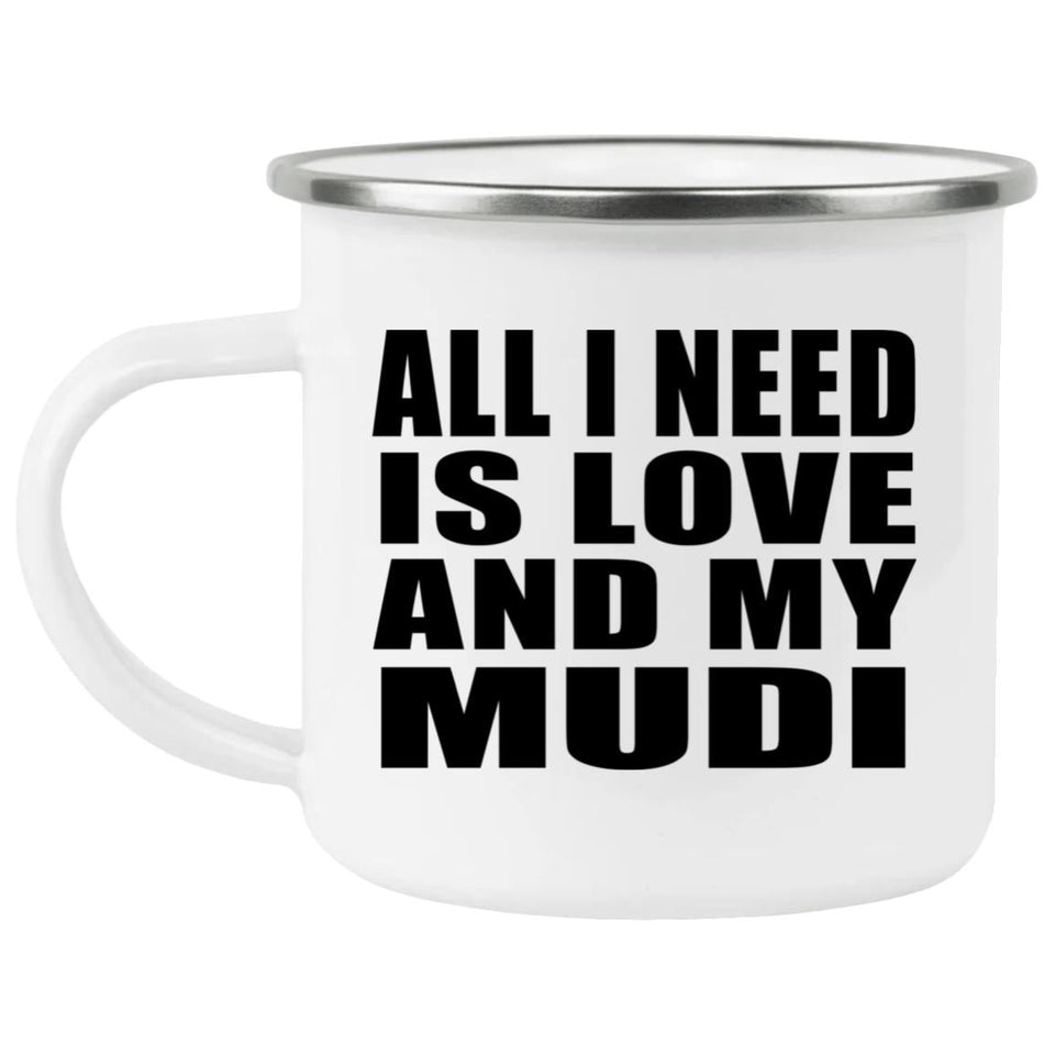 All I Need Is Love And My Mudi - 12oz Camping Mug