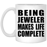 Being Jeweler Makes Life Complete - 11oz Coffee Mug