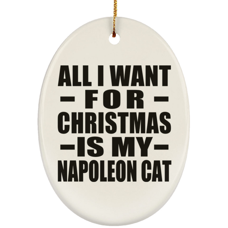All I Want For Christmas Is My Napoleon Cat - Oval Ornament