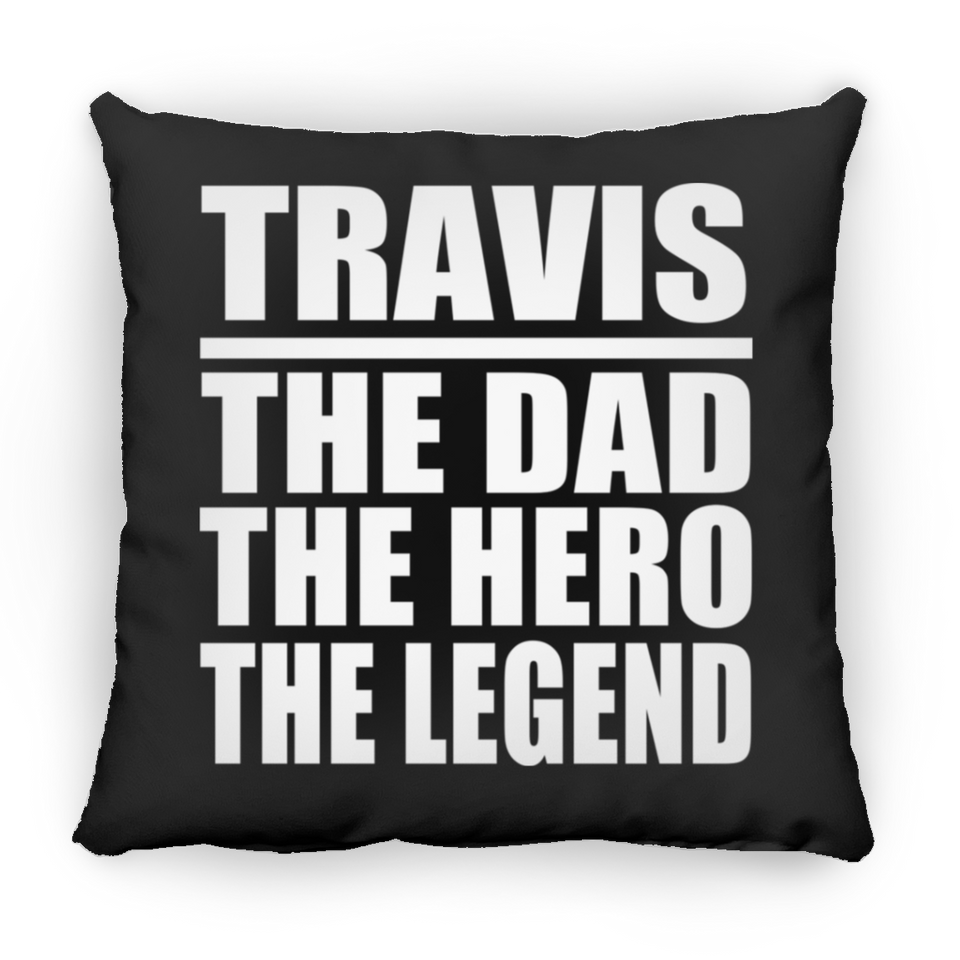 Travis The Dad The Hero The Legend - Throw Pillow Black